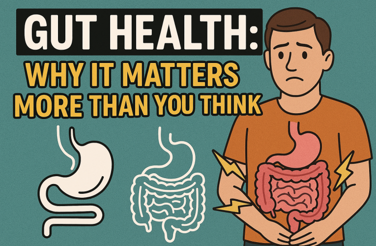 Gut Health: Why It Matters More Than You Think