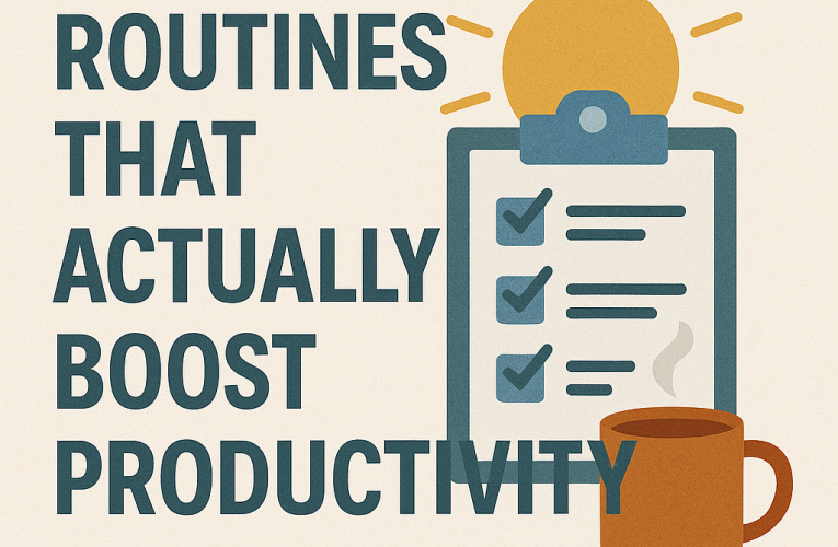 Morning Routines That Actually Boost Productivity