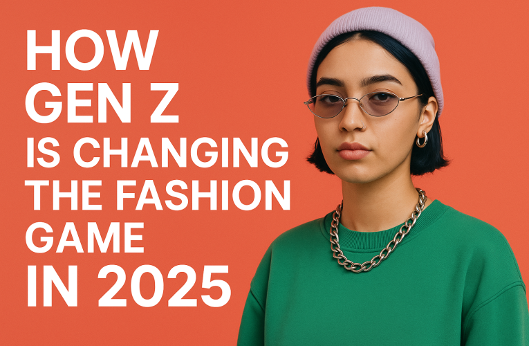 How Gen Z is Changing the Fashion Game in 2025