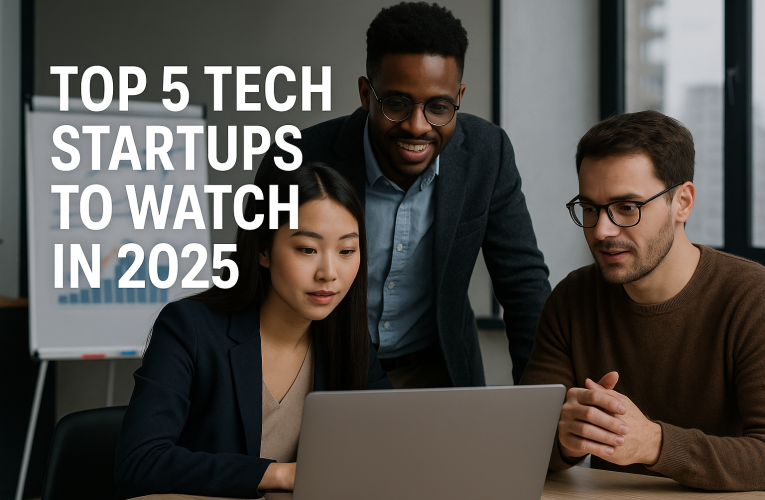 Top 5 Tech Startups to Watch in 2025
